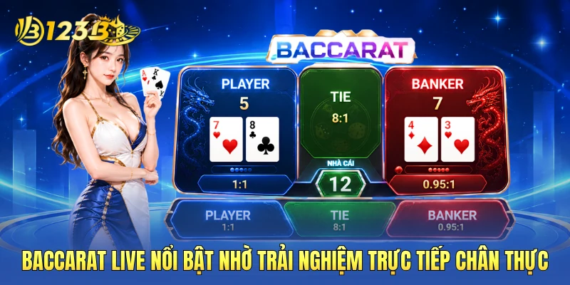 Baccarat live nổi bật nhờ trải nghiệm trực tiếp chân thực