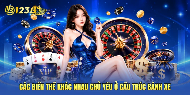 Các biến thể khác nhau chủ yếu ở cấu trúc bánh xe