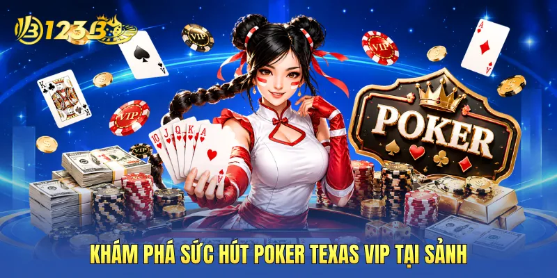 Khám phá sức hút poker texas VIP tại sảnh