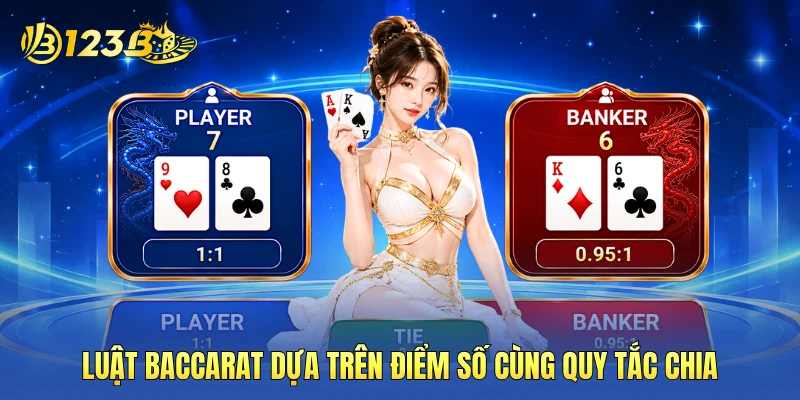 Luật Baccarat dựa trên điểm số cùng quy tắc chia
