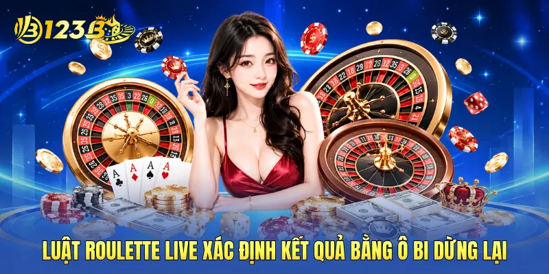 Luật roulette live xác định kết quả bằng ô bi dừng lại